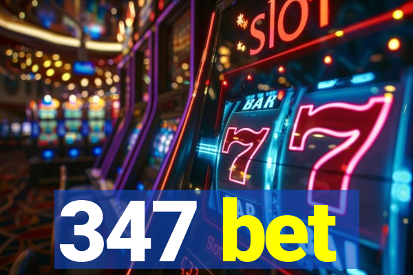 347 bet